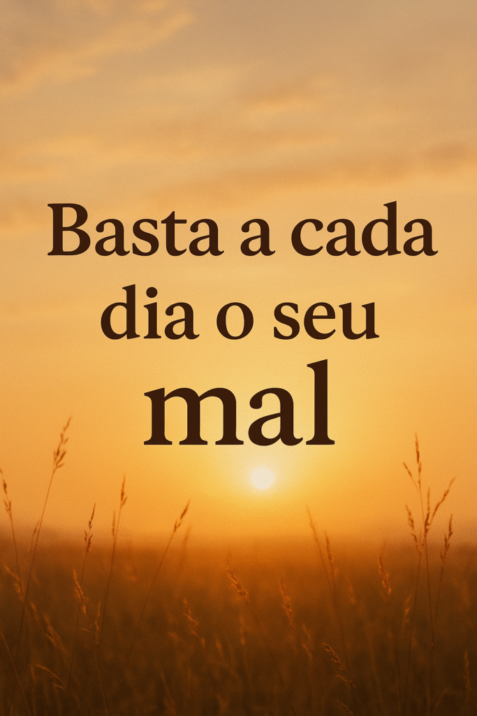BASTA A CADA DIA O SEU MAL: